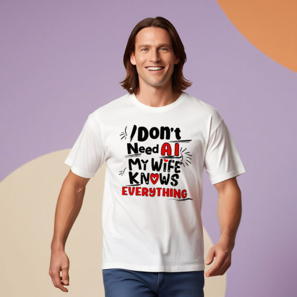 Close-up of the design on the 'I Don't Need AI: My Wife Knows Everything' t-shirt.