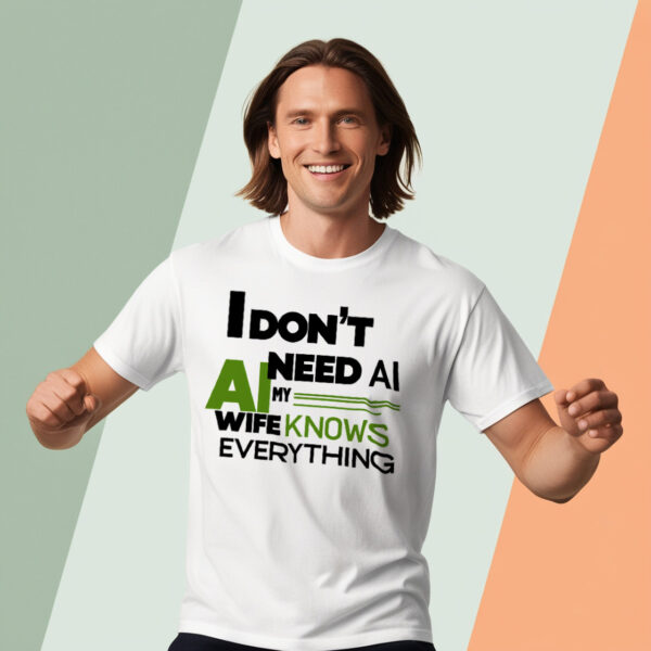 Close-up of the design on the 'I Don't Need AI: My Wife Knows Everything' t-shirt.