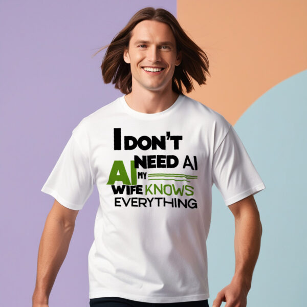 Close-up of Design on "I Don't Need AI, My Wife Knows Everything" T-Shirt